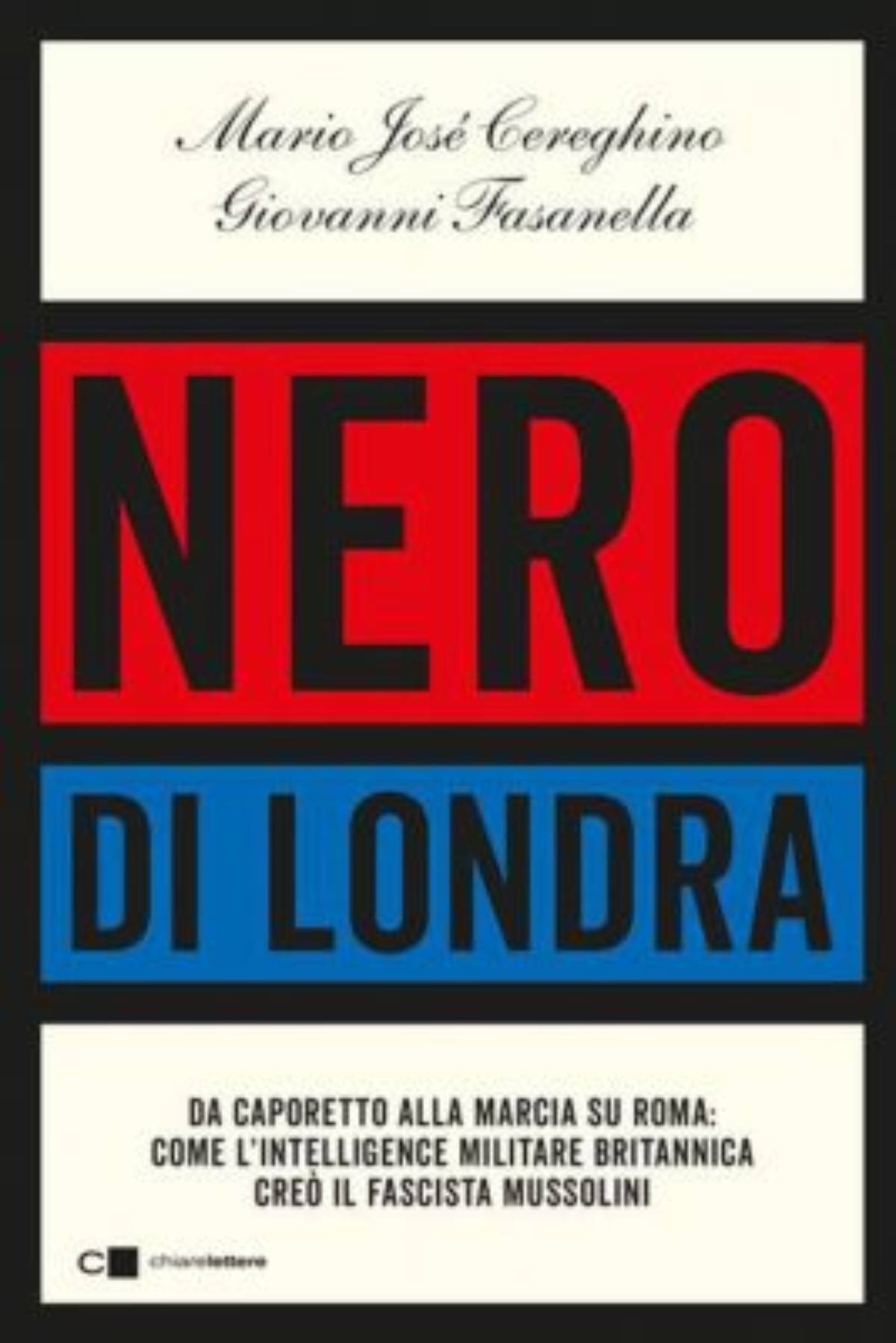 A 100 anni dalla marcia su Roma arriva in libreria “Nero di Londra” di Cereghino e Fasanella che svela i file inglesi su Mussolini e il fascismo